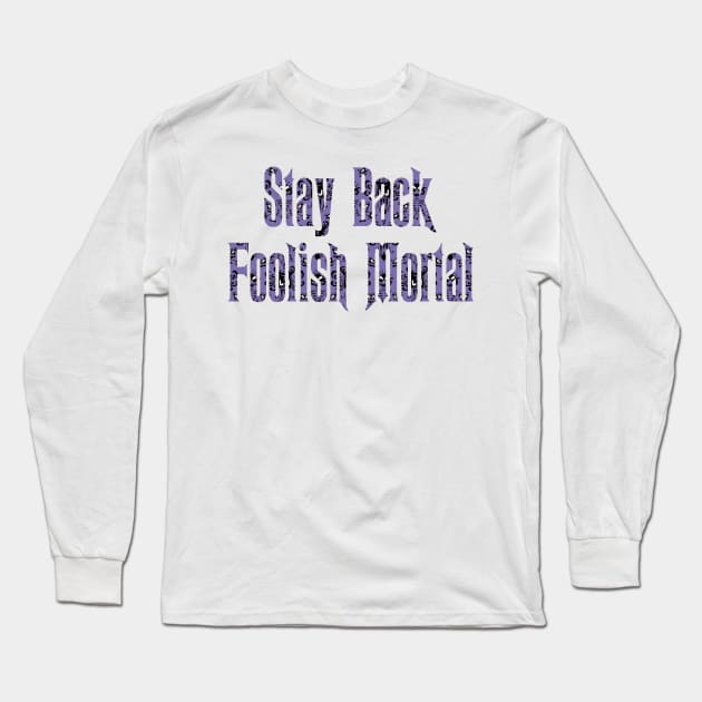 Haunted Mansion Stay Back Foolish Mortal Long Sleeve T-Shirt by magicmirror